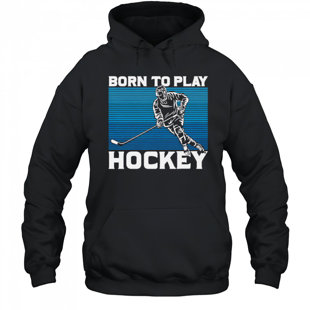 Born To Play Hockey vintage shirt Hoodie
