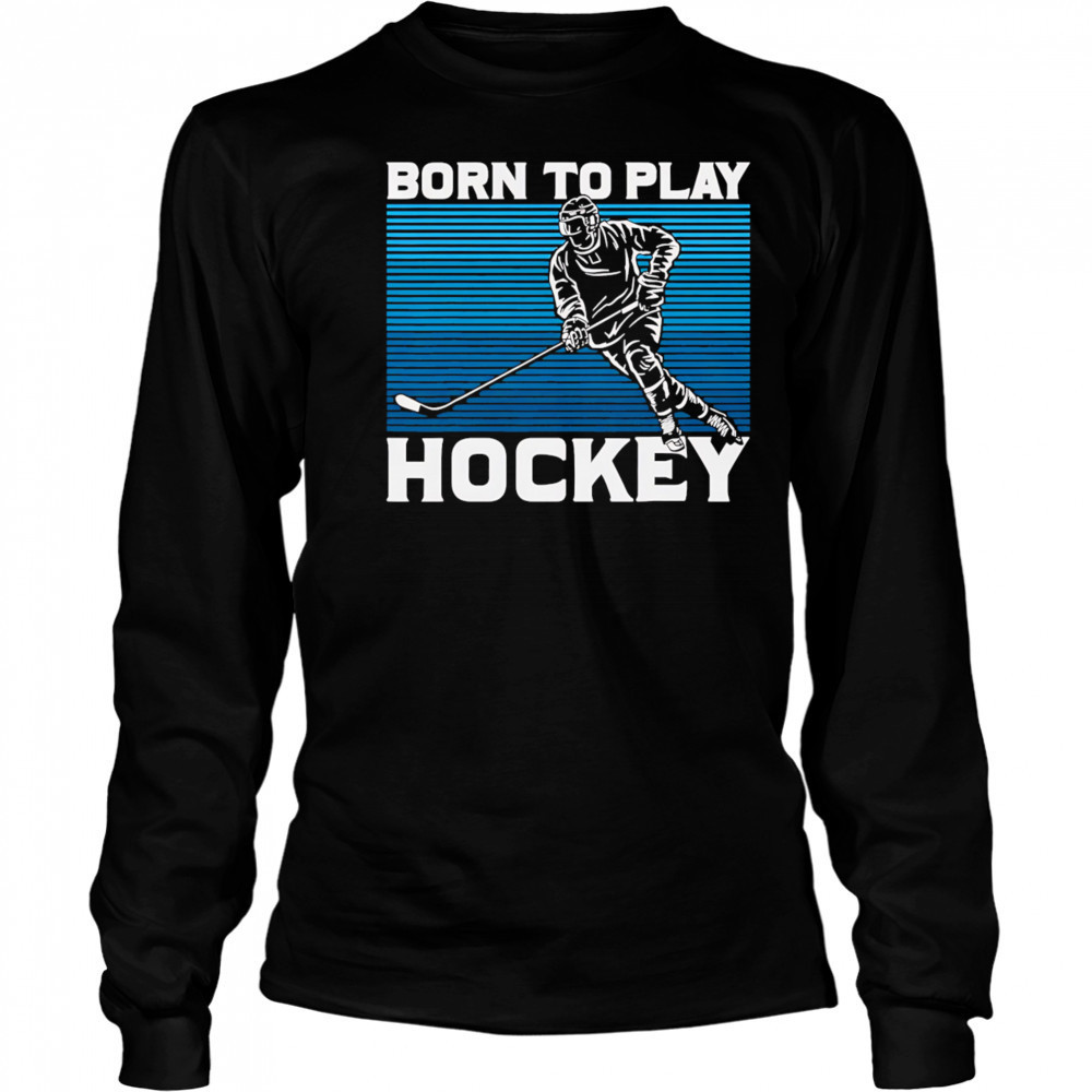 Born To Play Hockey vintage shirt Long Sleeved