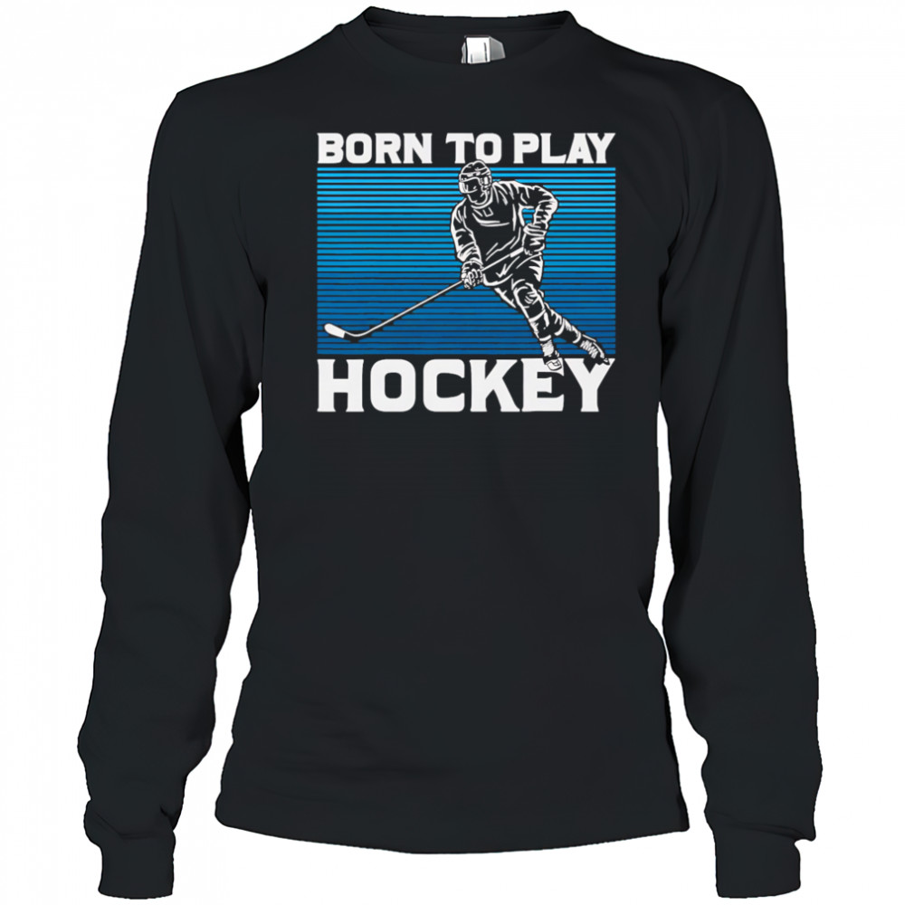 Born To Play Hockey vintage shirt Long Sleeved