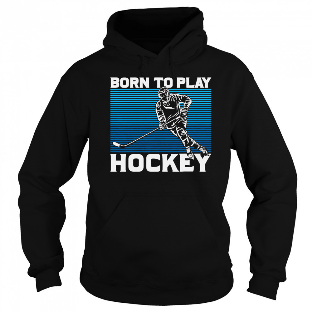 Born To Play Hockey vintage shirt Sweatshirt