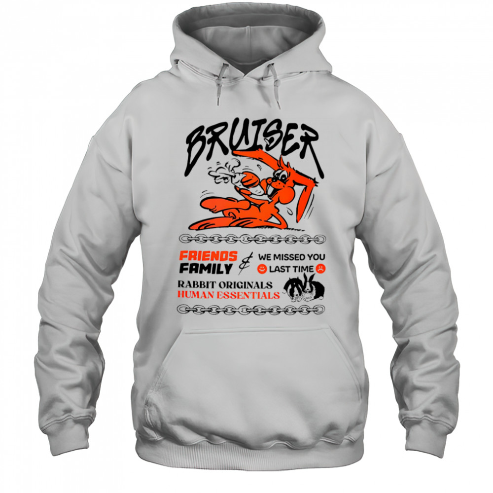 Bruiser friends family we missed you last time rabbit originals human essentials shirt Hoodie