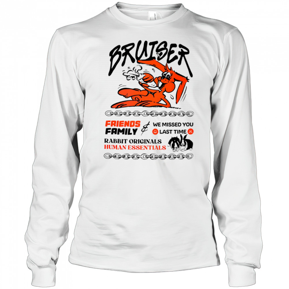 Bruiser friends family we missed you last time rabbit originals human essentials shirt Long Sleeved