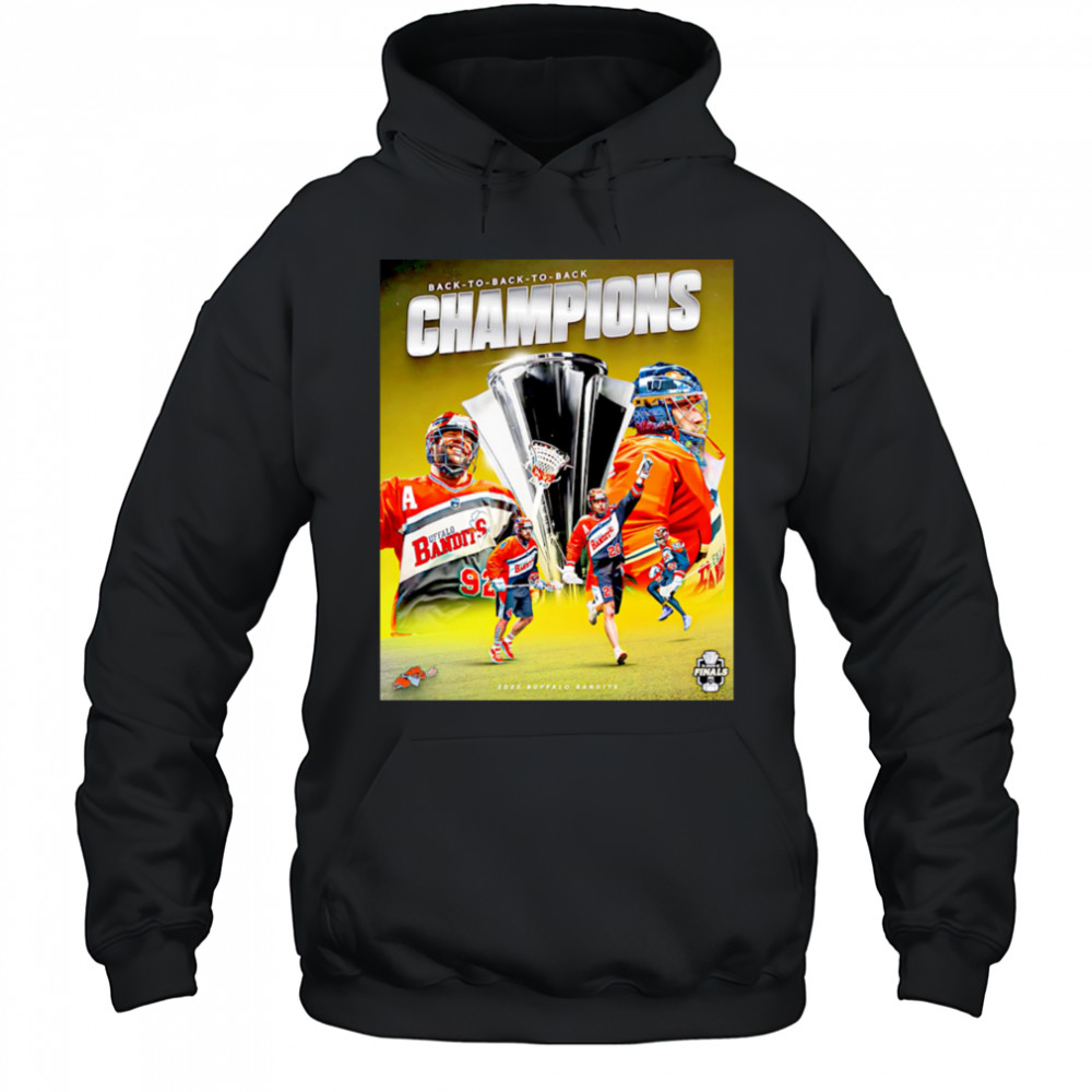Buffalo Bandits are BACK-TO-BACK-TO-BACK National Lacrosse League Champions shirt Hoodie