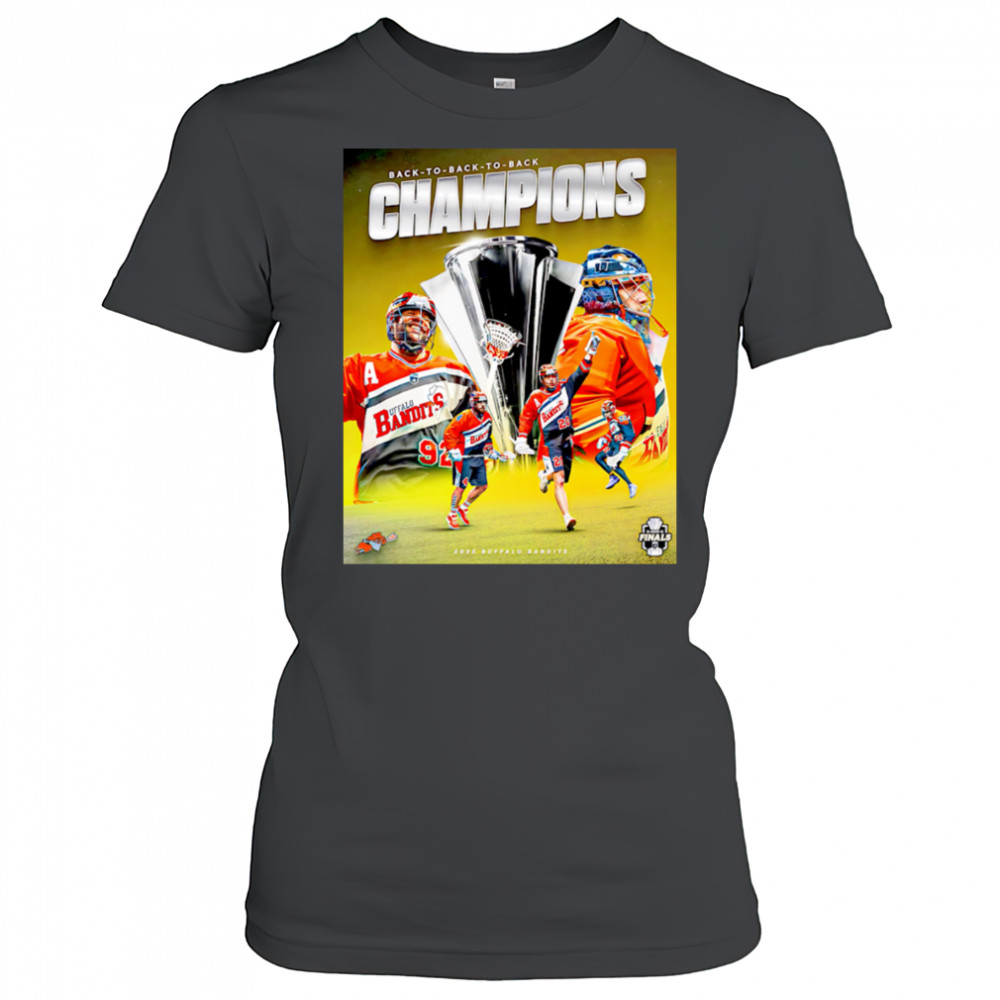 Buffalo Bandits are BACK-TO-BACK-TO-BACK National Lacrosse League Champions shirt Women's T-shirt
