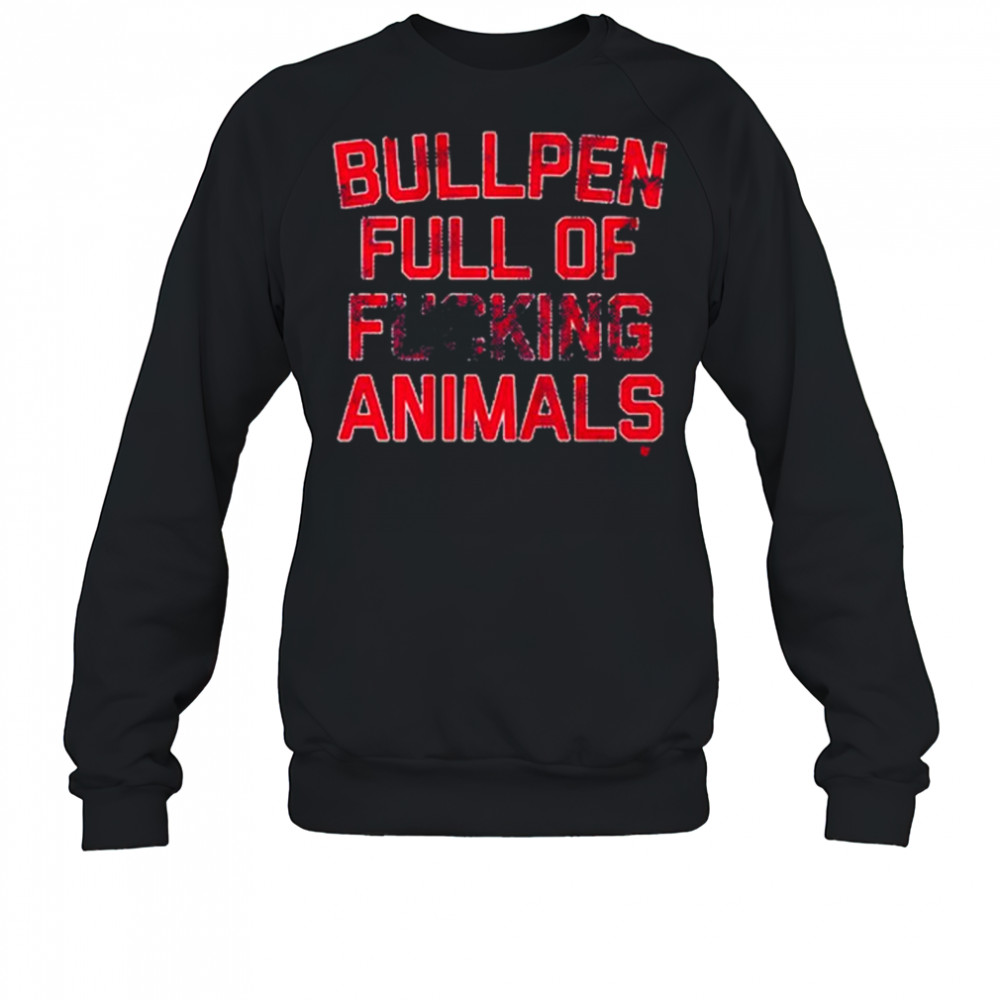 Bullpen Full of Fucking Animals Boston Red Sox t-shirt Sweatshirt
