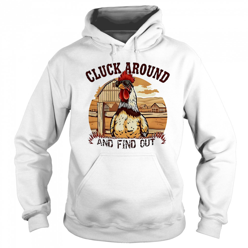 Cluck around and find out funny country chicken shirt Sweatshirt