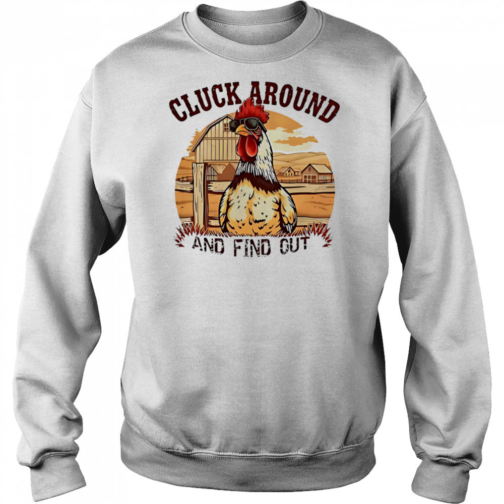 Cluck around and find out funny country chicken shirt Hoodie