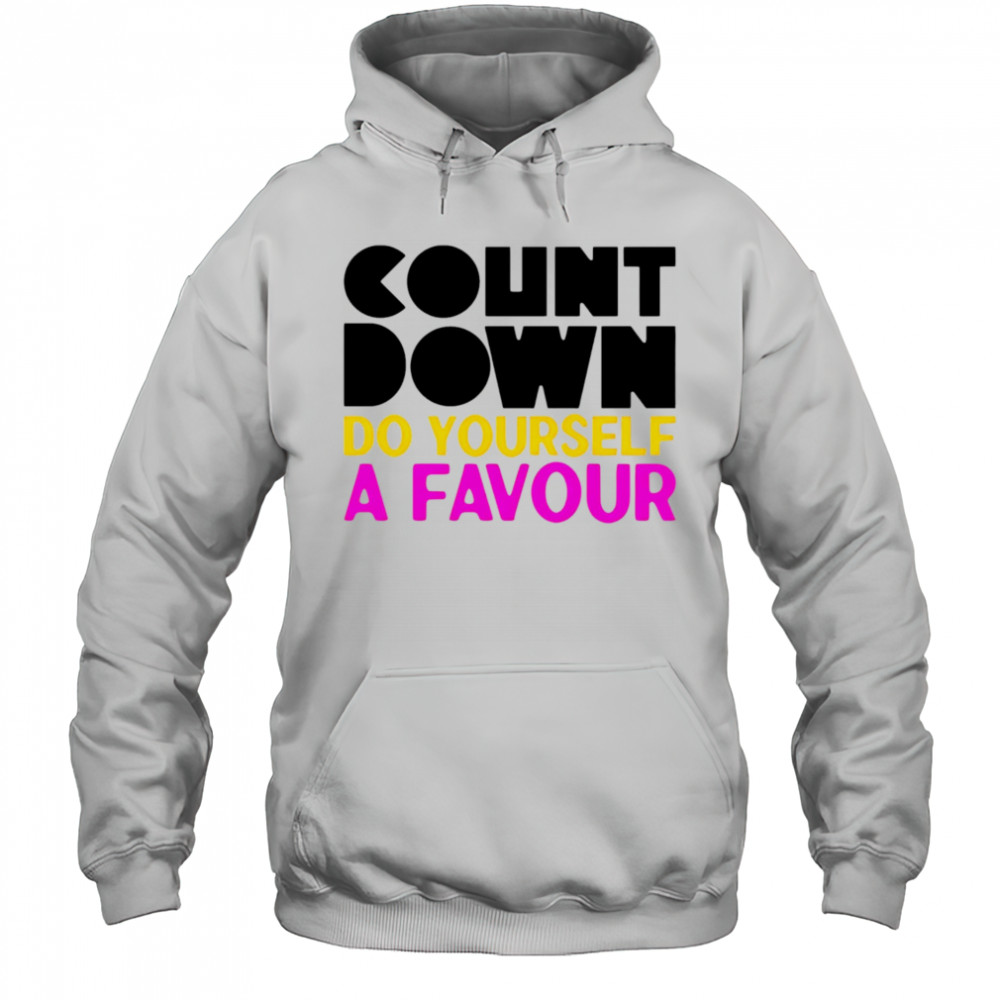 Countdown Do Yourself A Favour shirt Hoodie