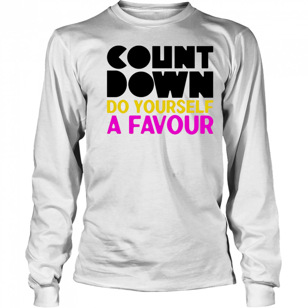 Countdown Do Yourself A Favour shirt Long Sleeved