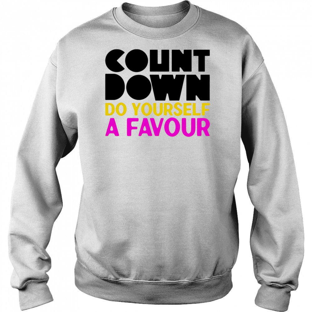 Countdown Do Yourself A Favour shirt Hoodie