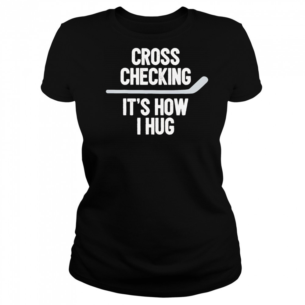 Cross Checking It’s How I Hug hockey shirt Women's T-shirt