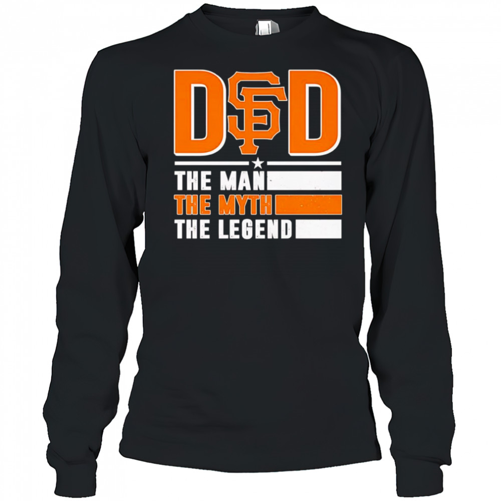 Dad the man the myth the Legend San Francisco Giants shirt Long Sleeved
