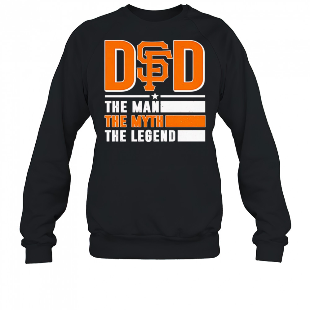Dad the man the myth the Legend San Francisco Giants shirt Sweatshirt