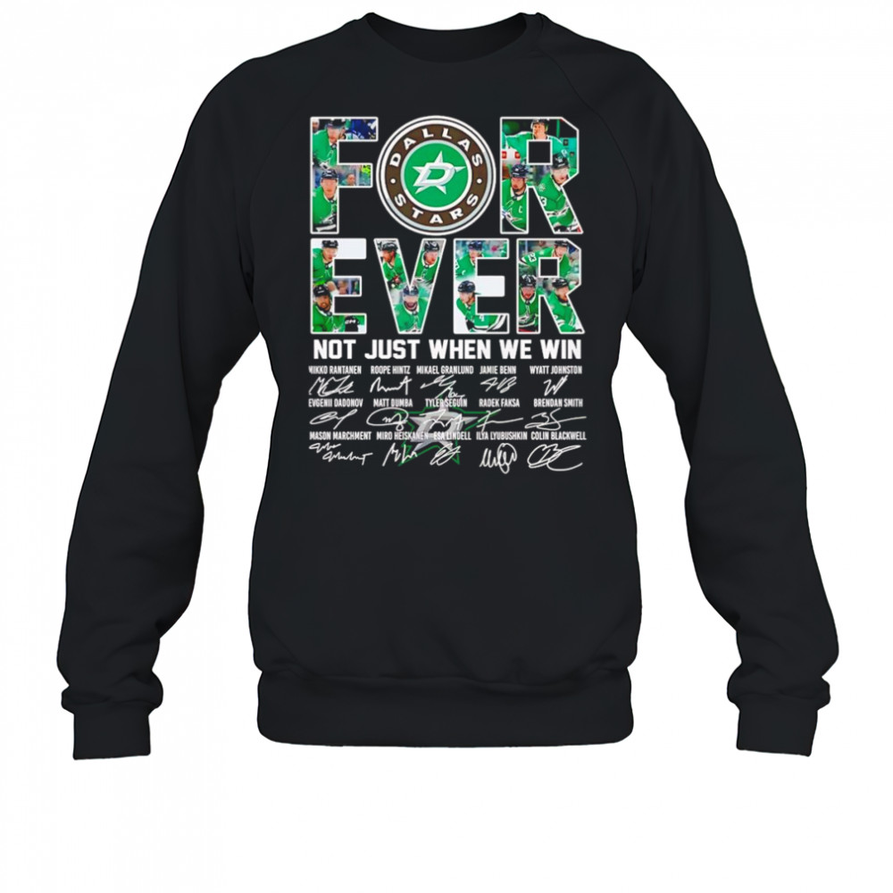 Dallas Stars forever not just when we win signature shirt Sweatshirt