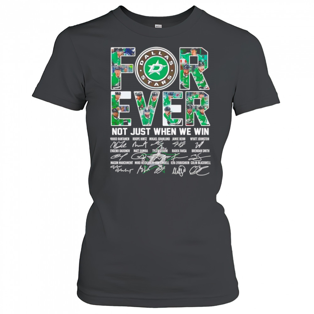Dallas Stars forever not just when we win signature shirt Women's T-shirt