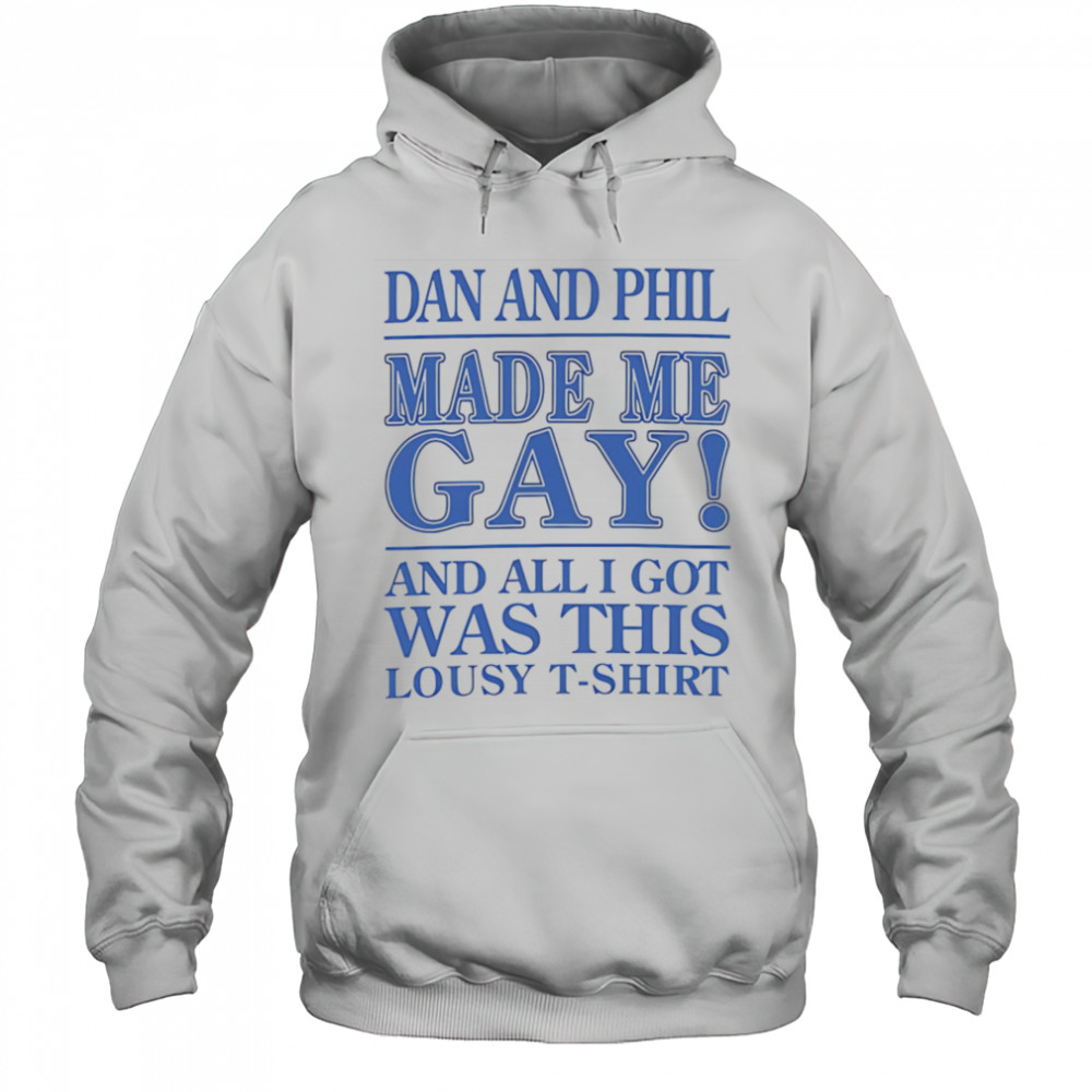 Dan And Phil Made Me Gay shirt Hoodie