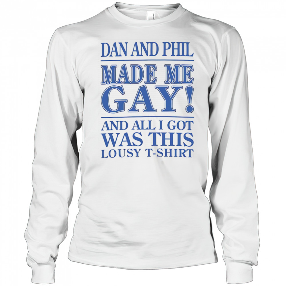 Dan And Phil Made Me Gay shirt Long Sleeved