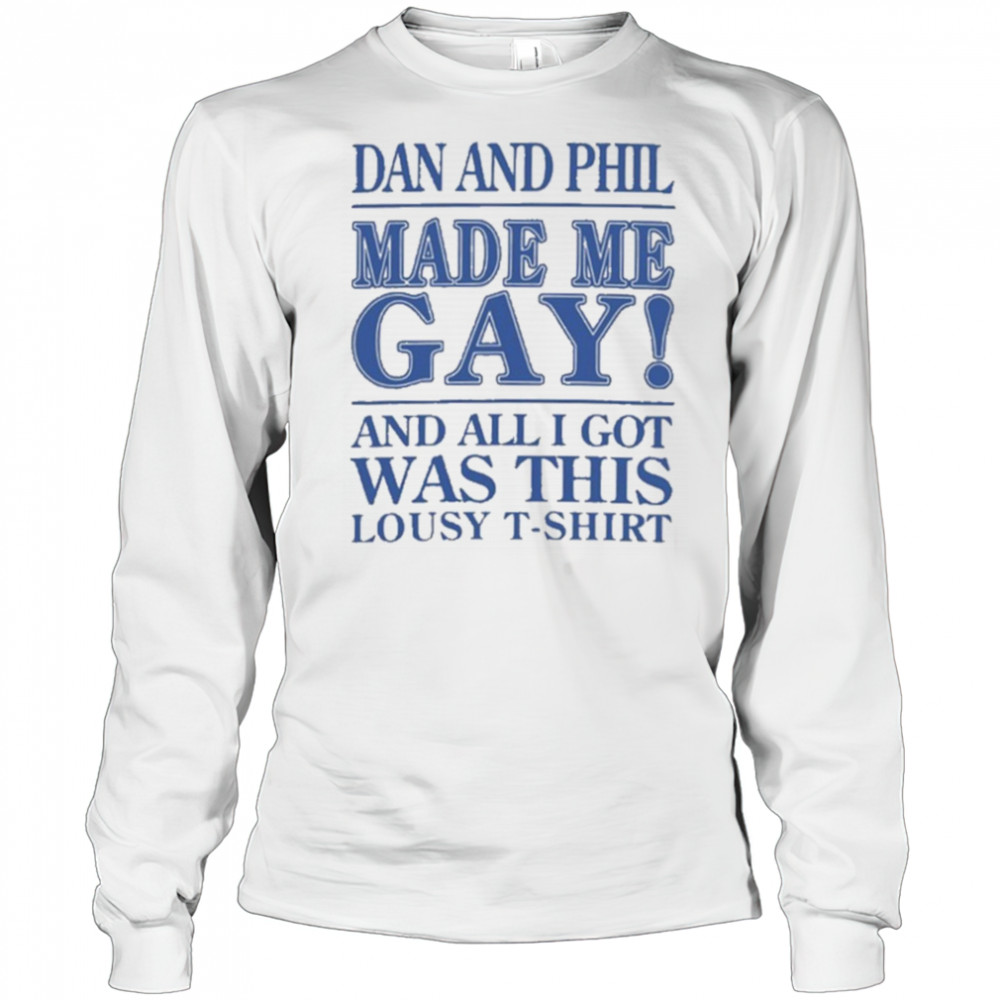 Dan And Phil Made Me Gay shirt Long Sleeved