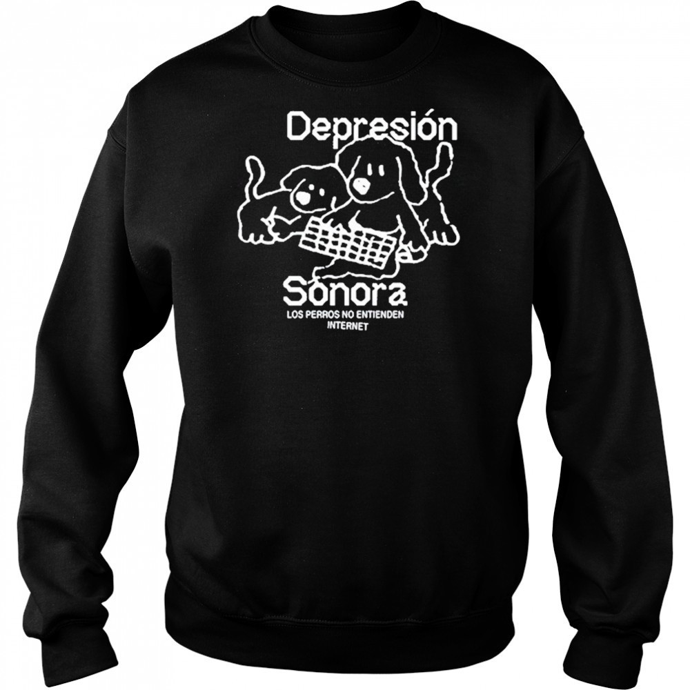 Depresion Sonora Los Perros No Entienden Internet shirt Hoodie