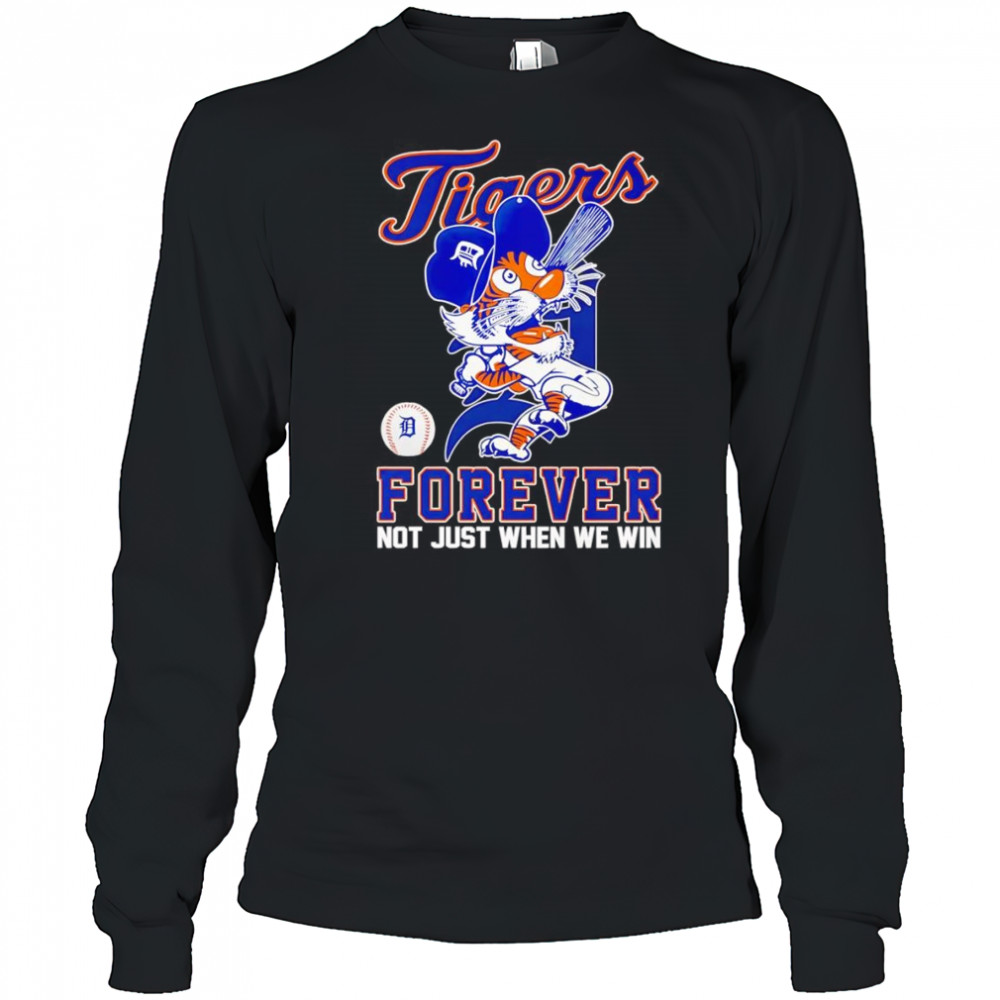 Detroit Tigers forever not just when we win mascot shirt Long Sleeved