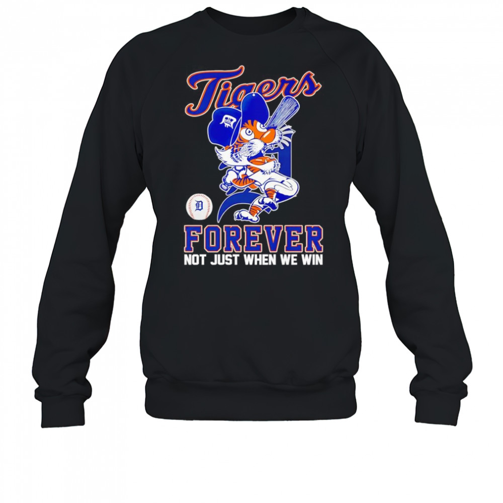 Detroit Tigers forever not just when we win mascot shirt Sweatshirt