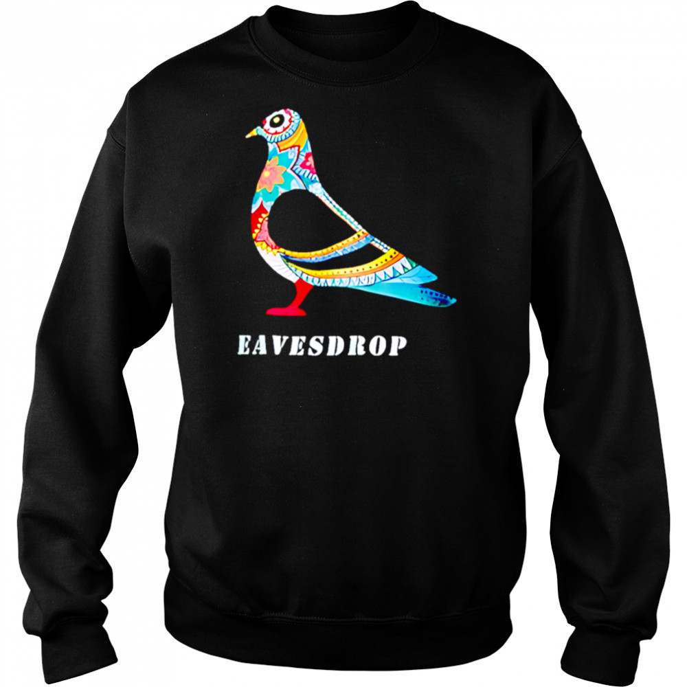 Dove Eavesdrop shirt Hoodie