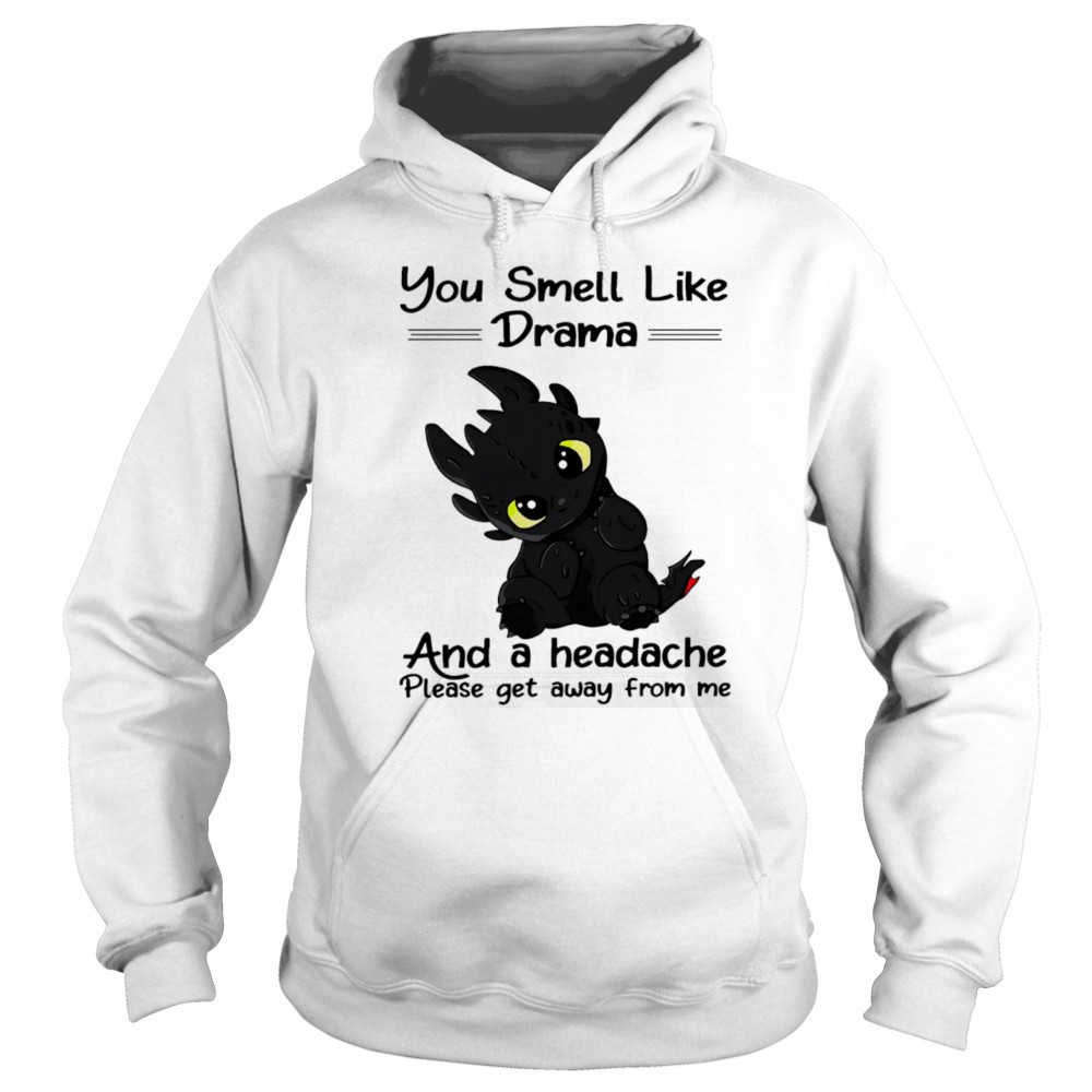 Dragon you smell like drama and a headache please get away from me shirt Sweatshirt