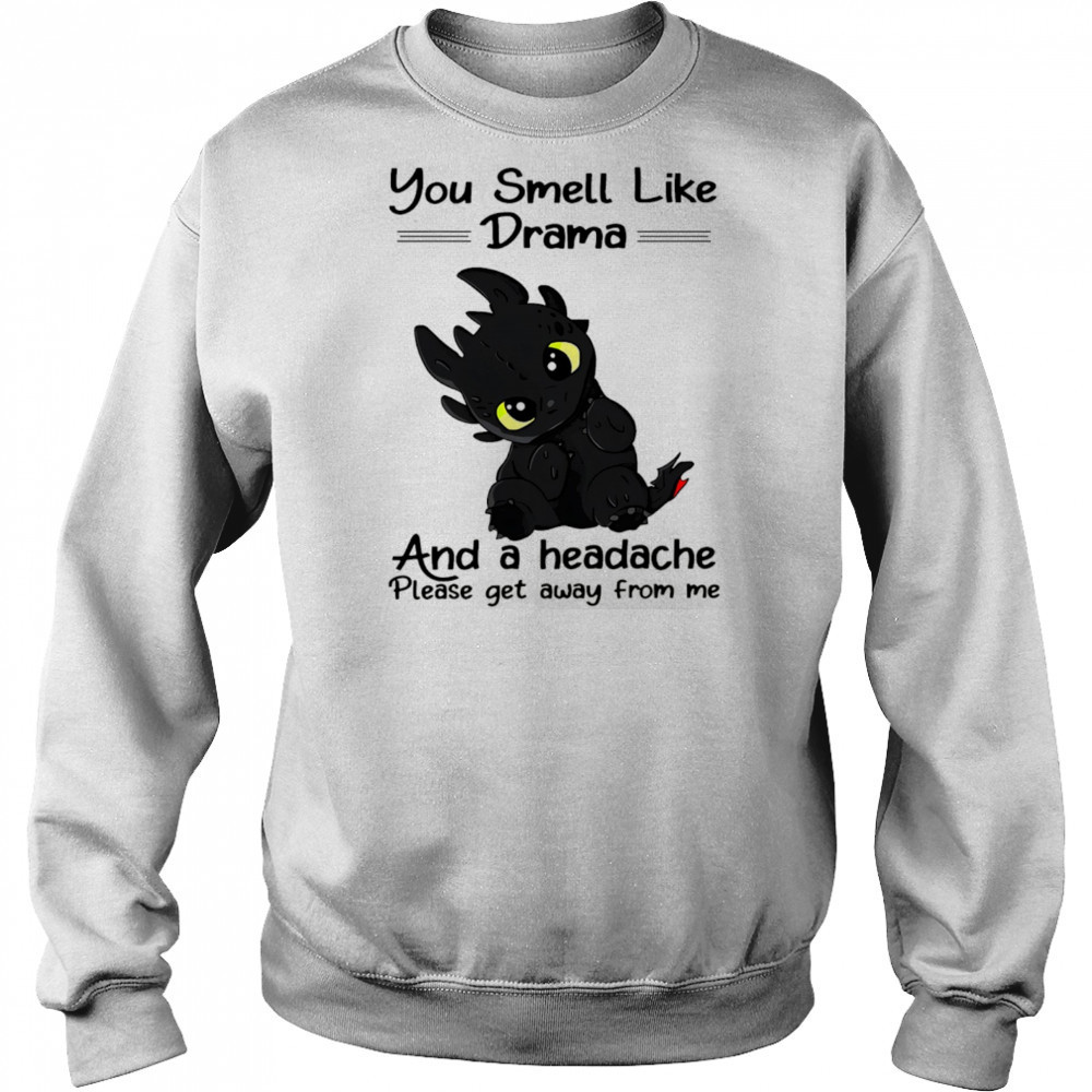 Dragon you smell like drama and a headache please get away from me shirt Hoodie
