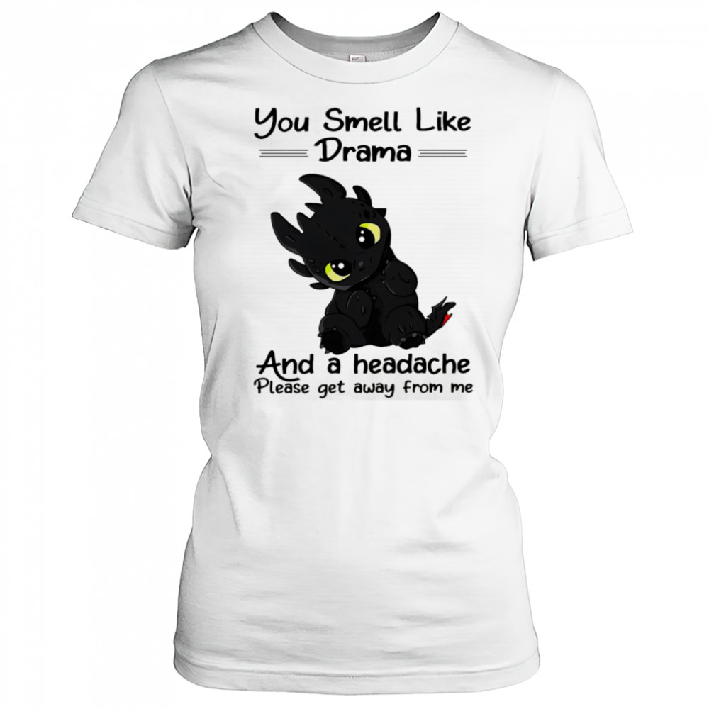 Dragon you smell like drama and a headache please get away from me shirt Women's T-shirt