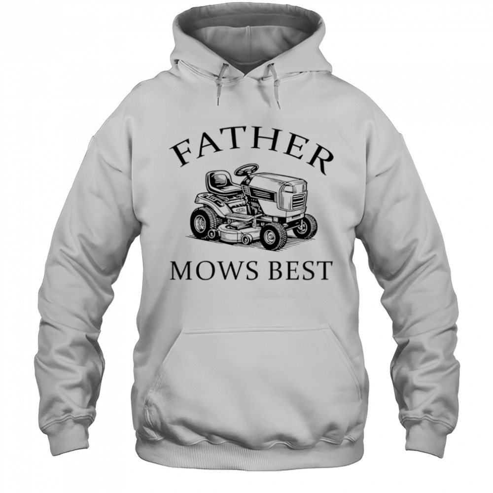 Father mows best 2025 shirt Hoodie