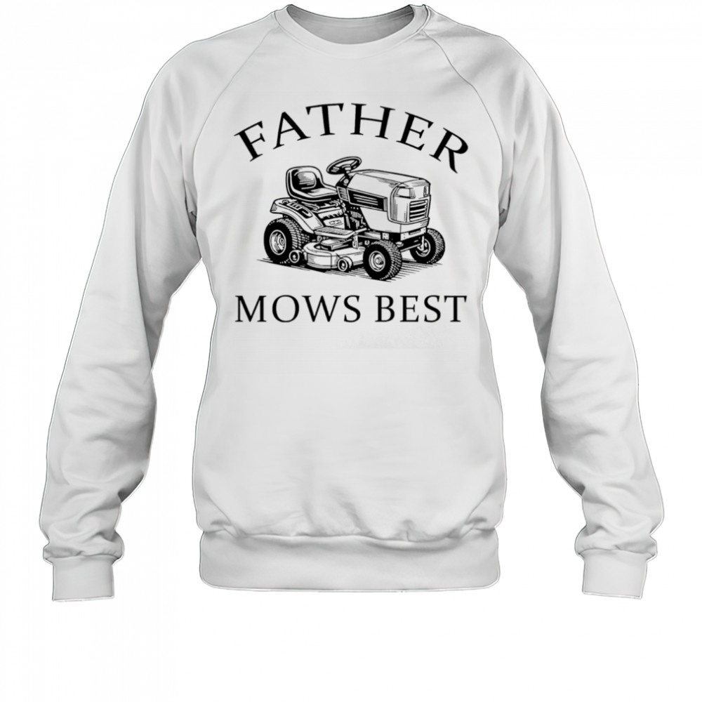 Father mows best 2025 shirt Sweatshirt