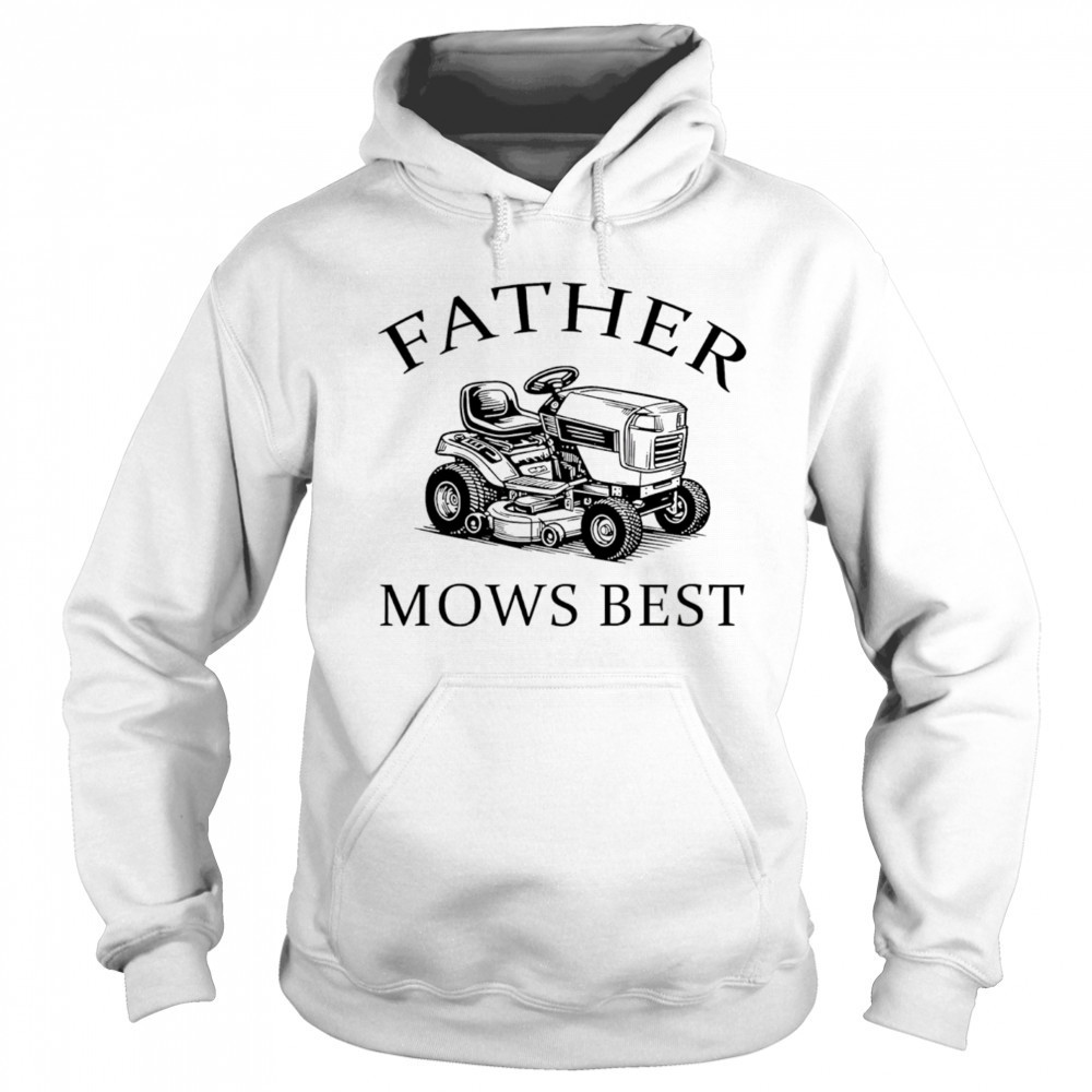 Father mows best 2025 shirt Sweatshirt