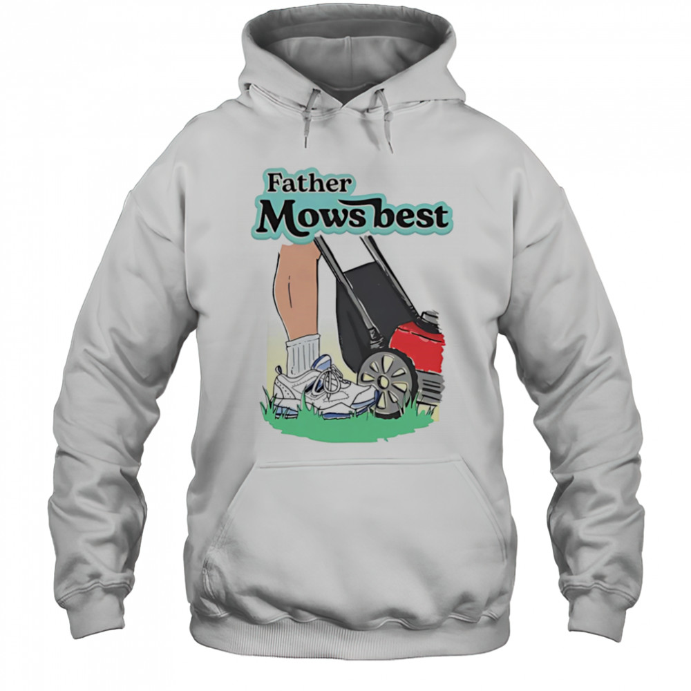 Father Mows Best shirt Hoodie