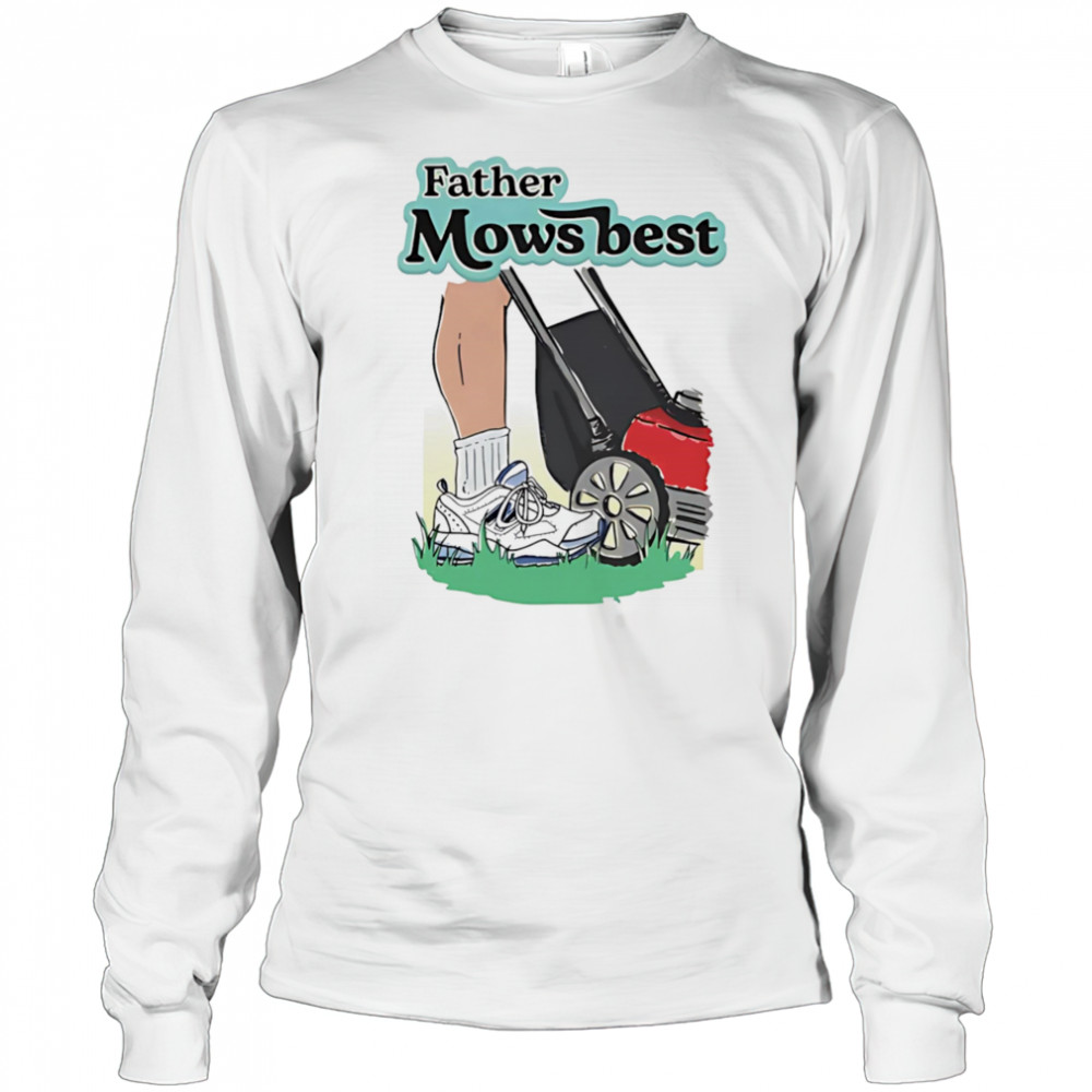 Father Mows Best shirt Long Sleeved