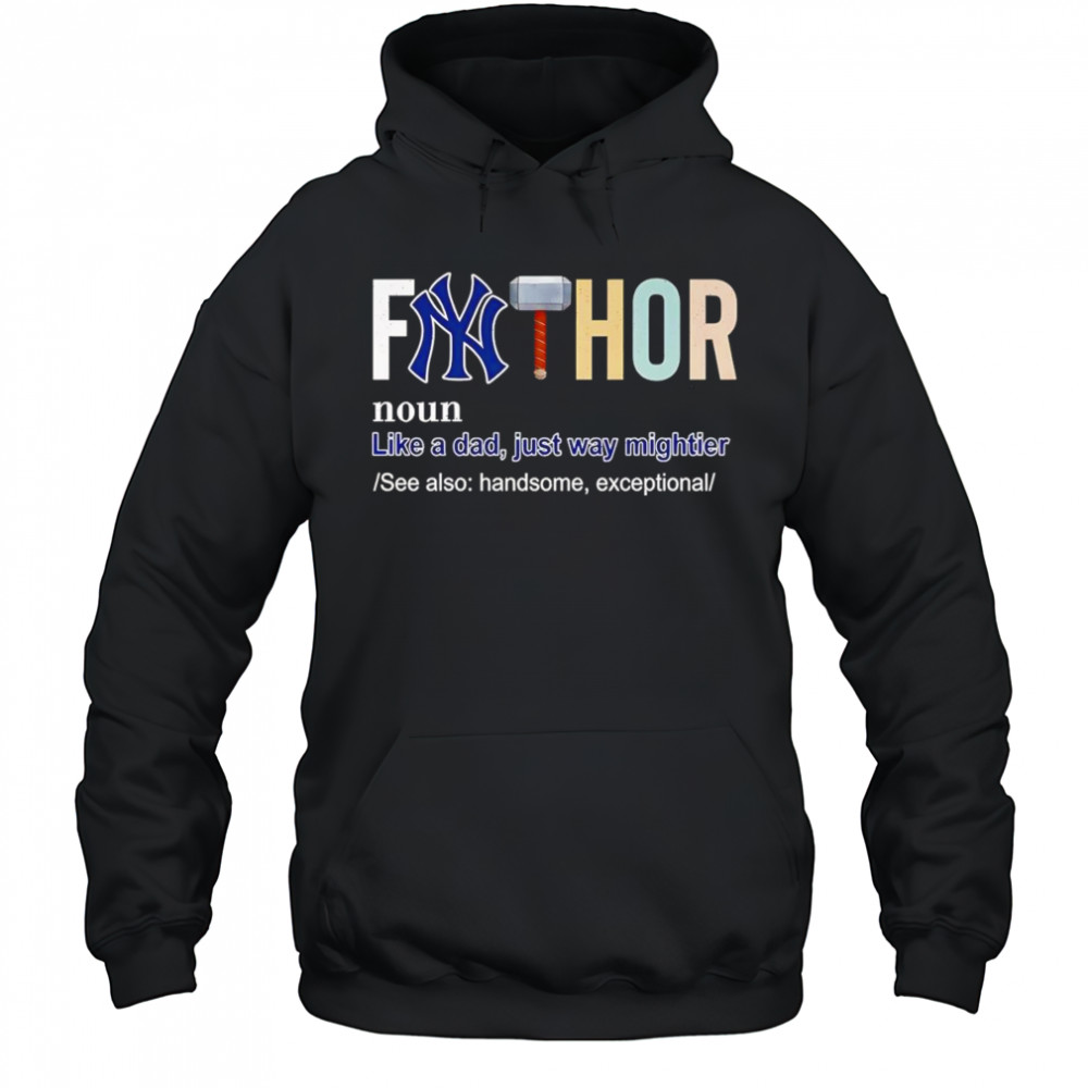 Fathor like a dad just way mightier New York Yankees shirt Hoodie