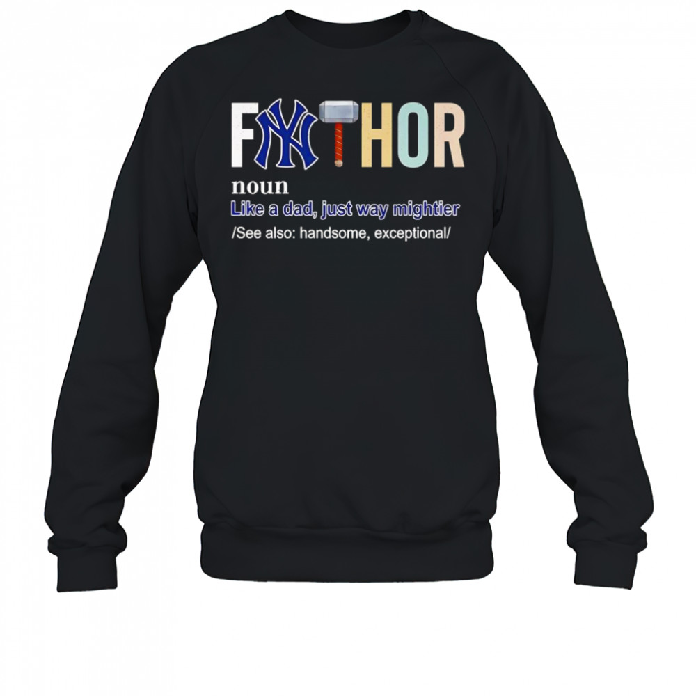 Fathor like a dad just way mightier New York Yankees shirt Sweatshirt