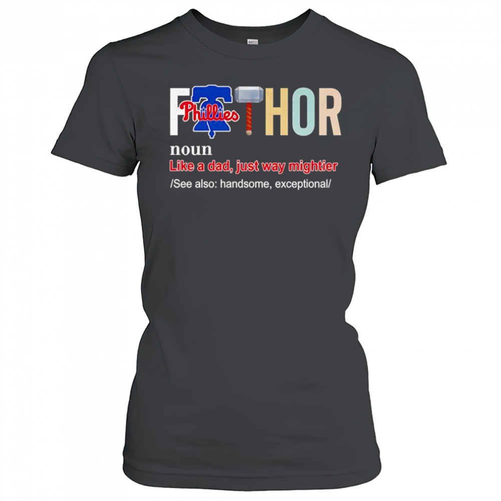 Fathor like a dad just way mightier Philadelphia Phillies shirt Women's T-shirt