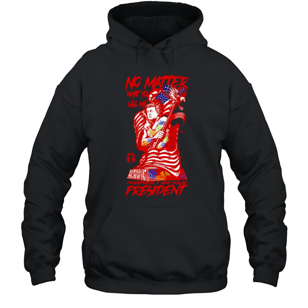 Forever I am your President shirt Hoodie
