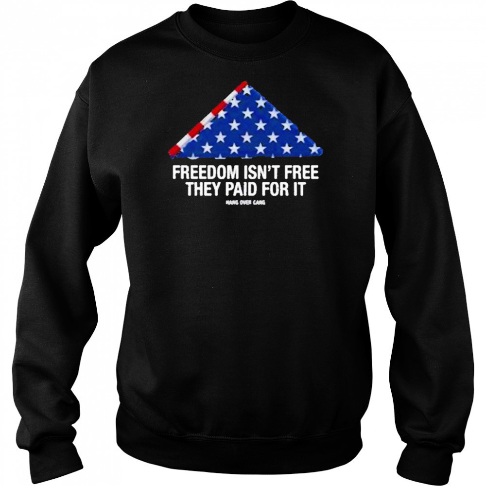 Freedom Isnt Free They Paid For Ishirt Hoodie