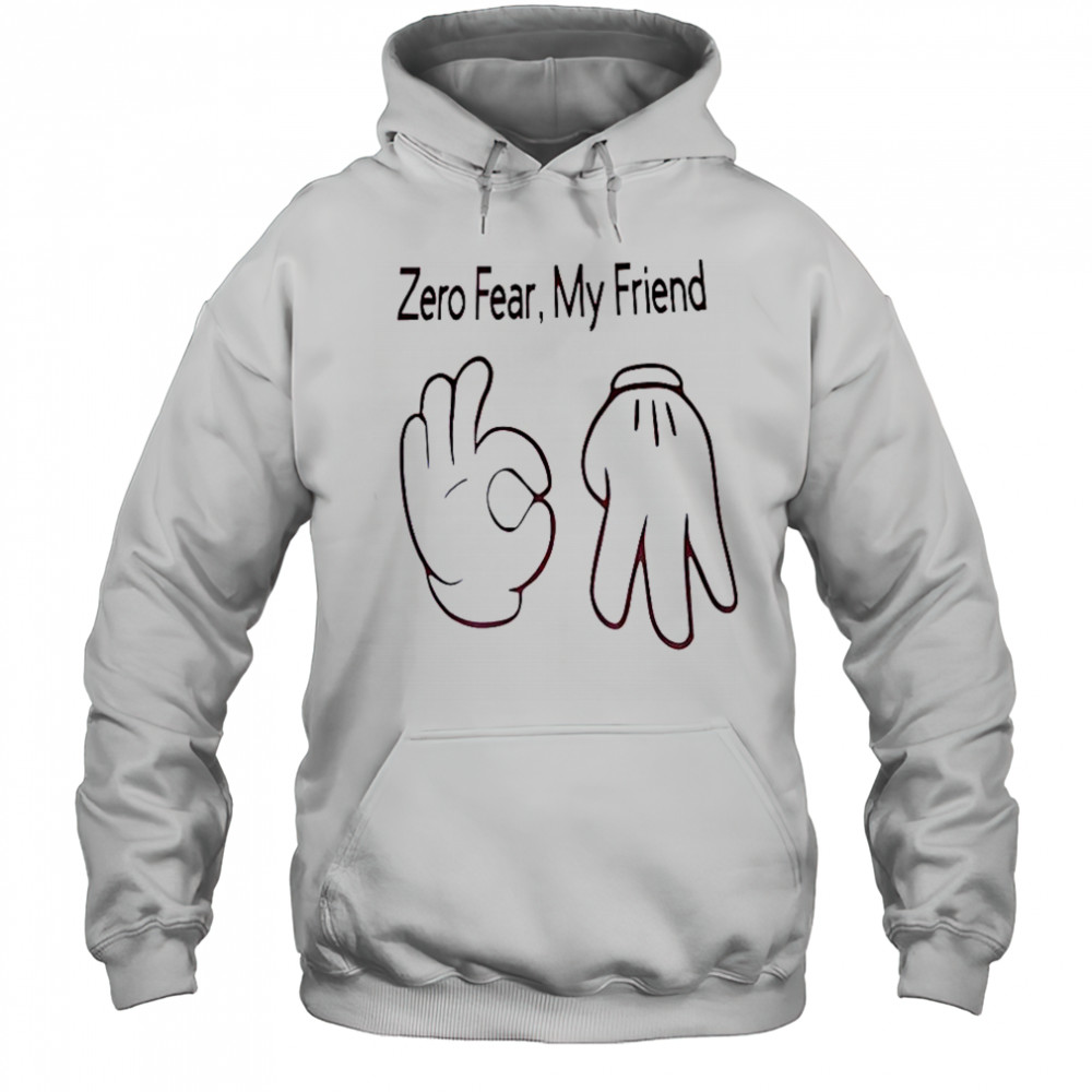 Hand Sign Zero Fear My Friend T-Shirt Hoodie