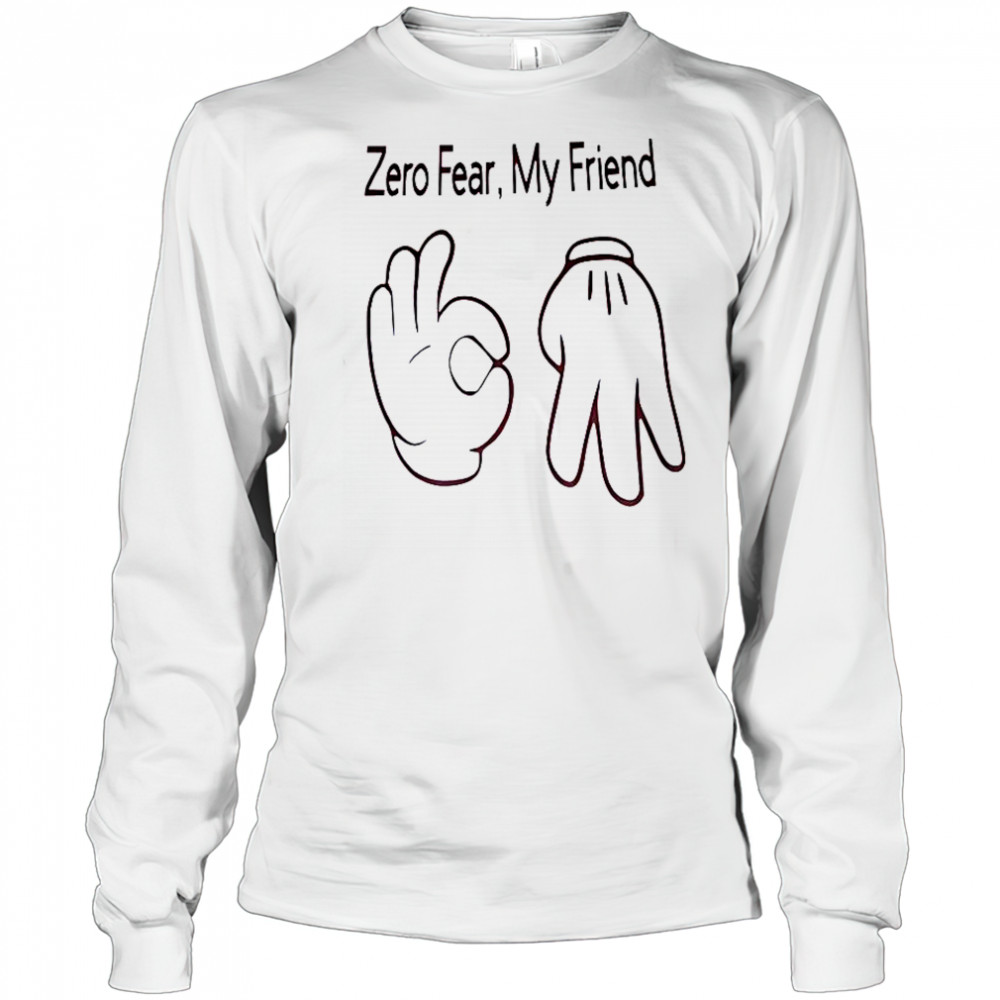 Hand Sign Zero Fear My Friend T-Shirt Long Sleeved