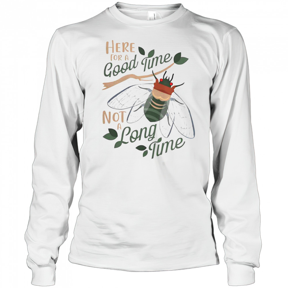 Happy ‘Cicadas Here For A Good Time T-Shirt Long Sleeved