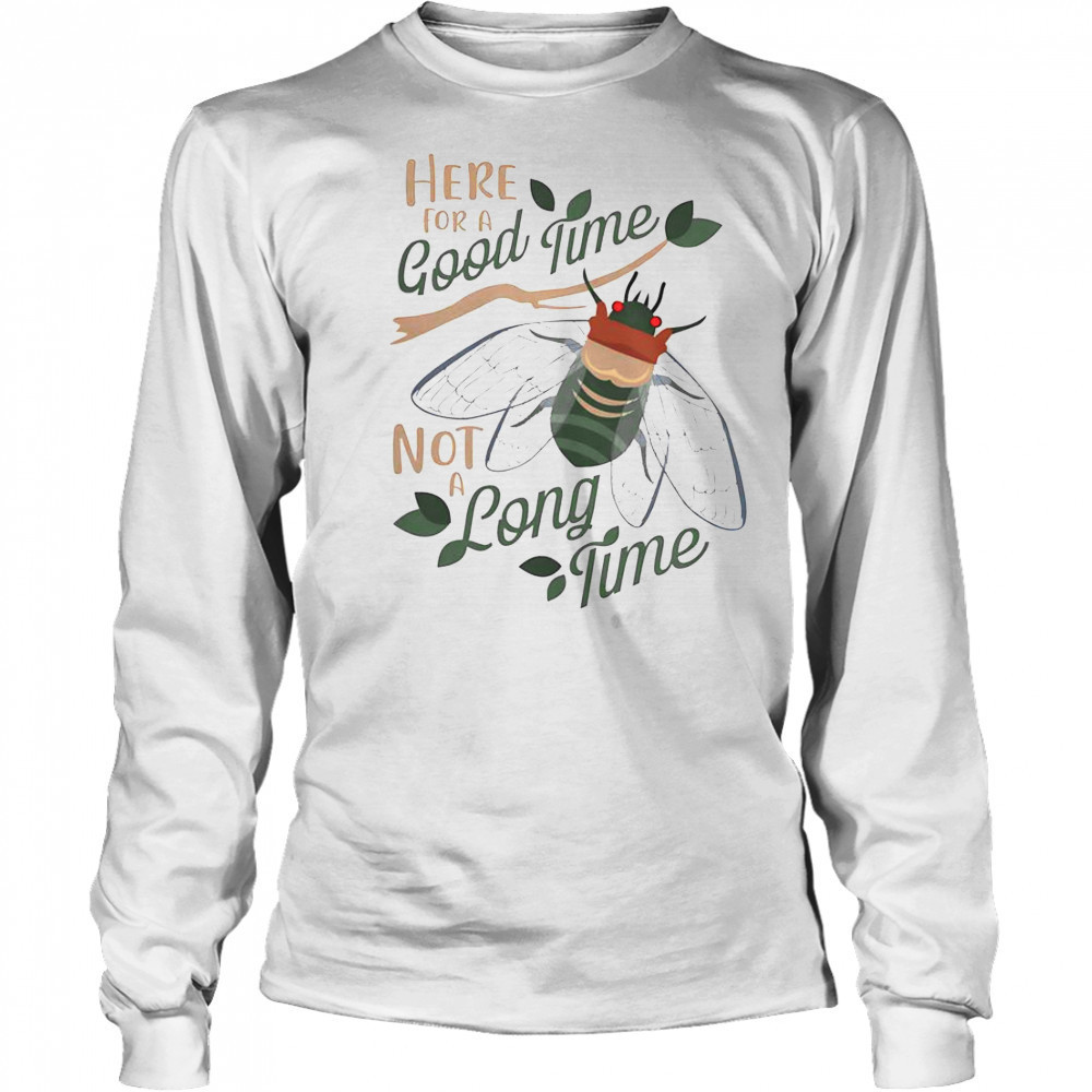 Happy ‘Cicadas Here For A Good Time T-Shirt Long Sleeved