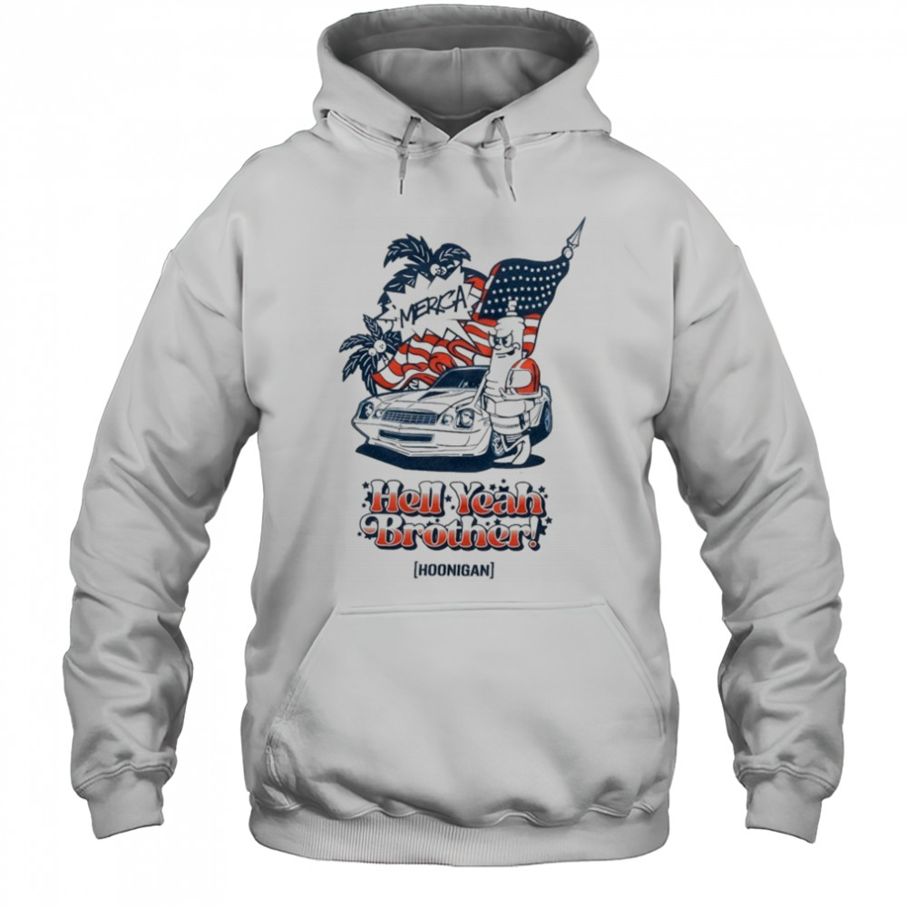 Hoonigan ‘merica Hell Yeah Brother T-shirt Hoodie
