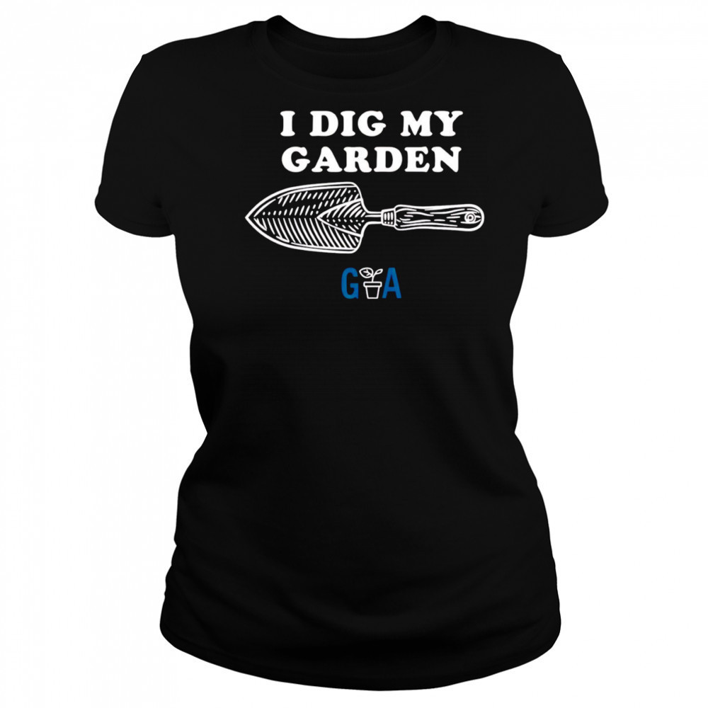 I Dig My Garden shirt Women's T-shirt