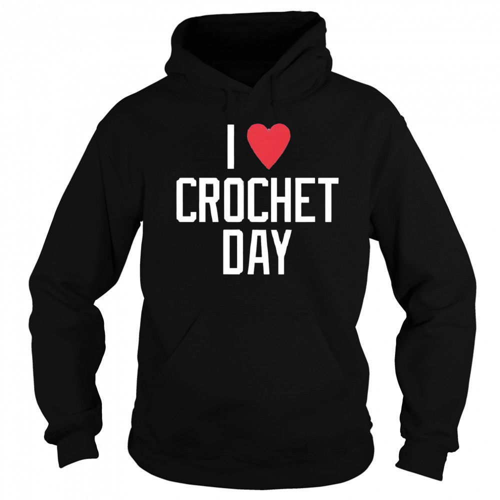 I heart crochet day shirt Sweatshirt