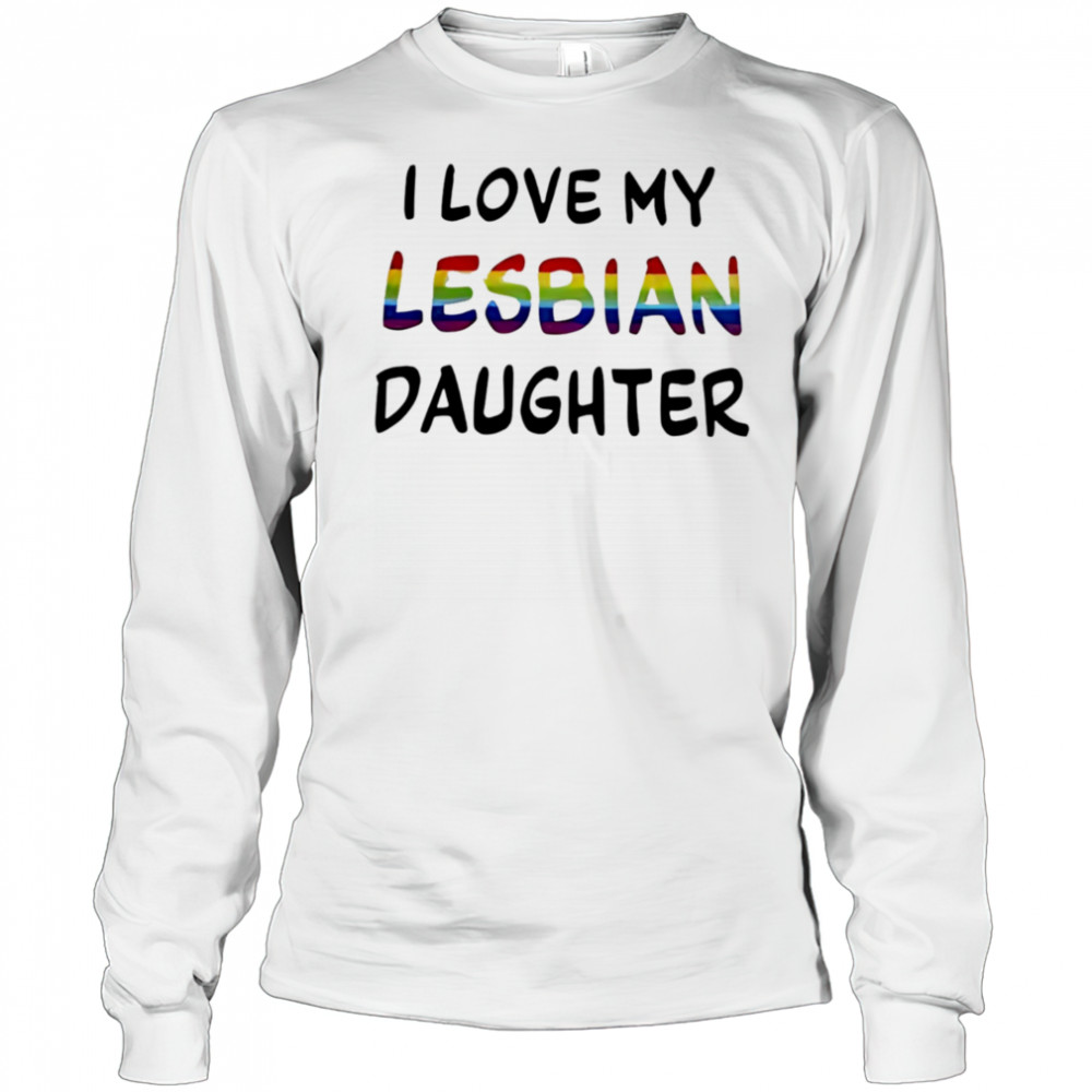I Love My Lesbian Daughter shirt Long Sleeved