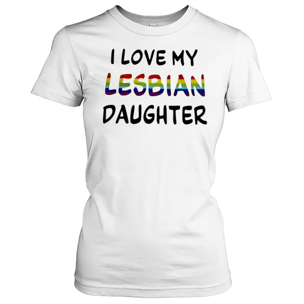 I Love My Lesbian Daughter shirt Women's T-shirt