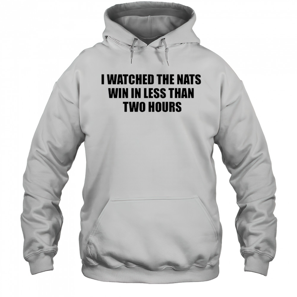 I watched the nats win in less than two hours shirt Hoodie