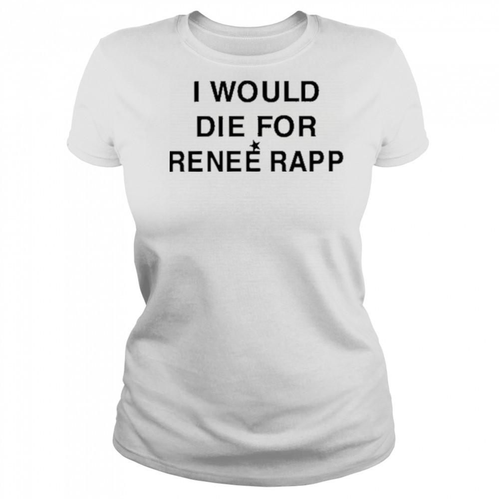 I Would Die For Renee Rapp Shirt Women's T-shirt